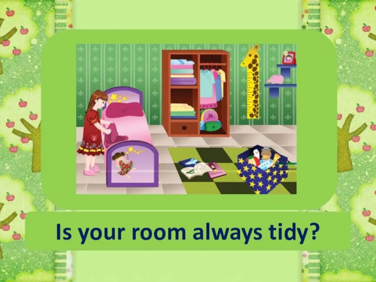 Who makes your room tidy? Is your room always tidy?