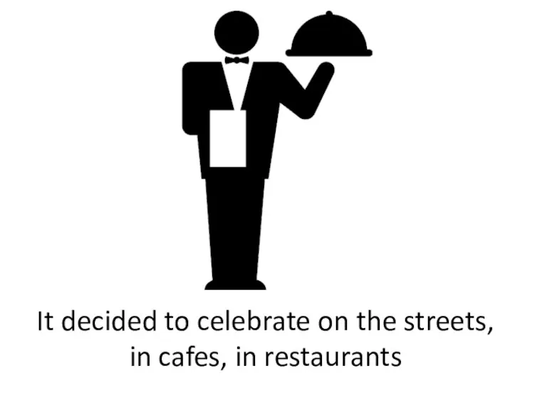 It decided to celebrate on the streets, in cafes, in restaurants