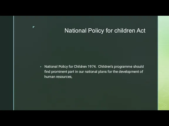 National Policy for children Act National Policy for Children 1974. Children's programme