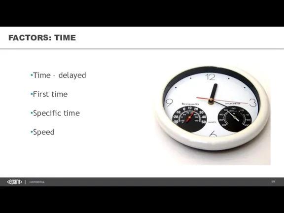 FACTORS: TIME Time – delayed First time Specific time Speed