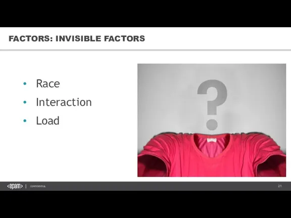 FACTORS: INVISIBLE FACTORS Race Interaction Load