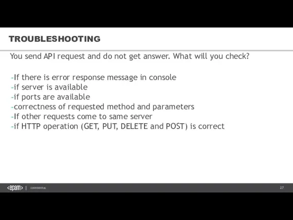 TROUBLESHOOTING You send API request and do not get answer. What will