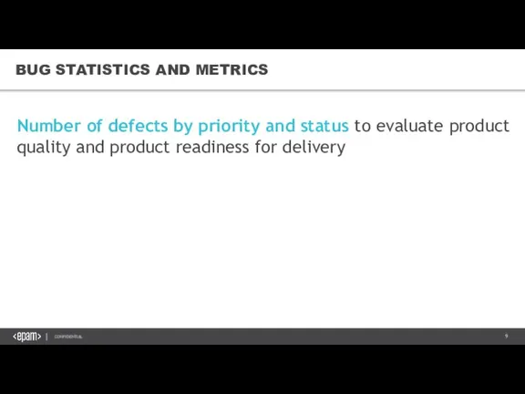 BUG STATISTICS AND METRICS Number of defects by priority and status to