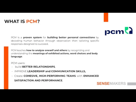 SENSEMAKERS WHAT IS PCM? PCM is a proven system for building better