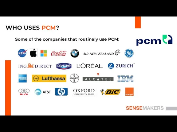 SENSEMAKERS WHO USES PCM? Some of the companies that routinely use PCM: