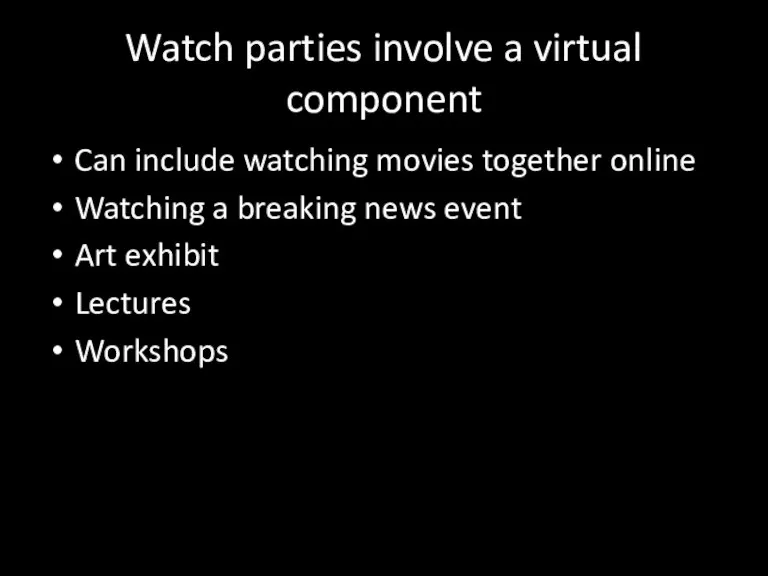 Watch parties involve a virtual component Can include watching movies together online
