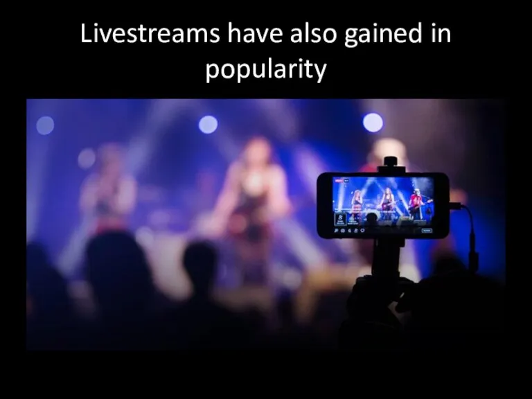 Livestreams have also gained in popularity