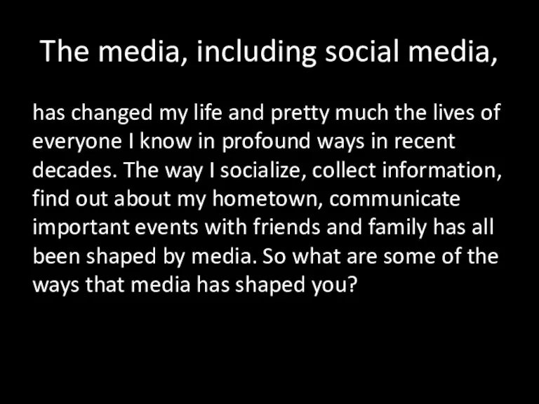 The media, including social media, has changed my life and pretty much
