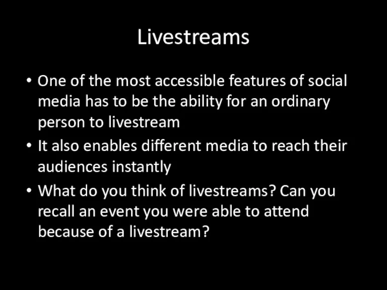 Livestreams One of the most accessible features of social media has to