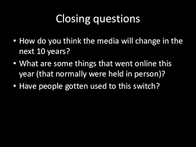 Closing questions How do you think the media will change in the