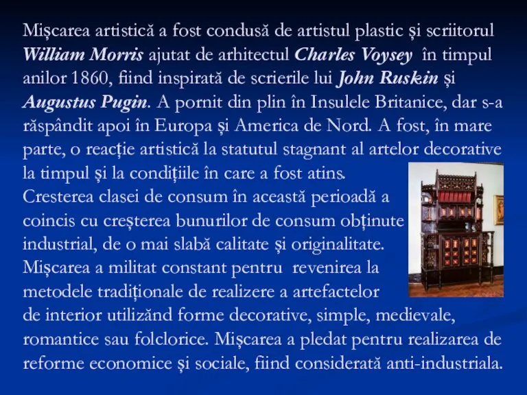 Mișcarea artistică a fost condusă de artistul plastic și scriitorul William Morris