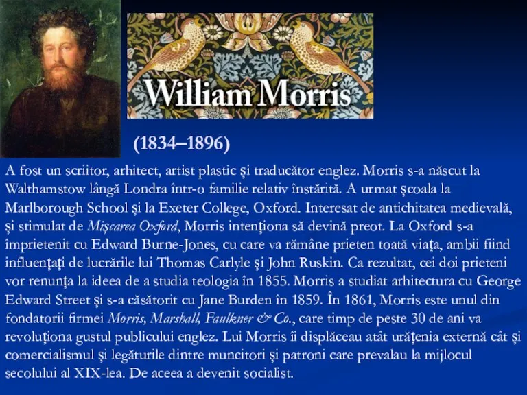 (1834–1896) A fost un scriitor, arhitect, artist plastic și traducător englez. Morris