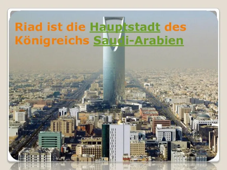 Riad ist die Hauptstadt des Königreichs Saudi-Arabien