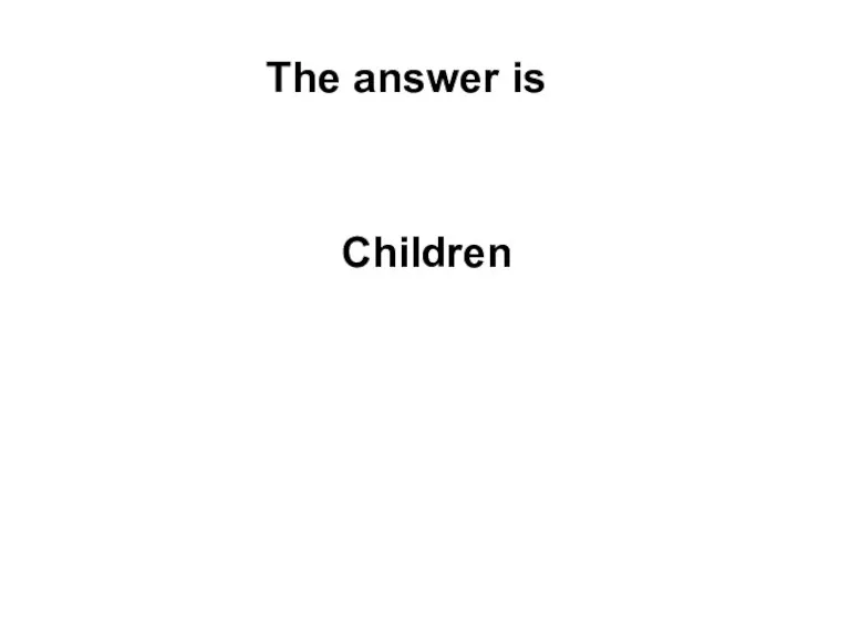 The answer is Children