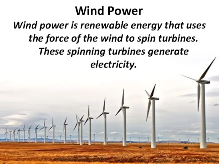 Wind Power Wind power is renewable energy that uses the force of