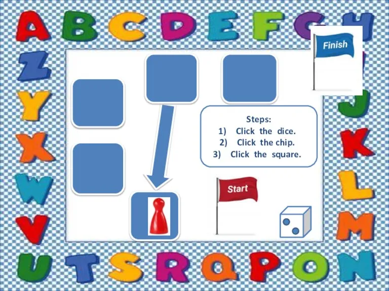 Steps: Click the dice. Click the chip. Click the square.
