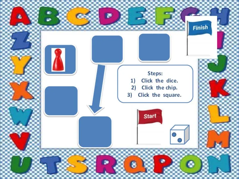 Steps: Click the dice. Click the chip. Click the square.