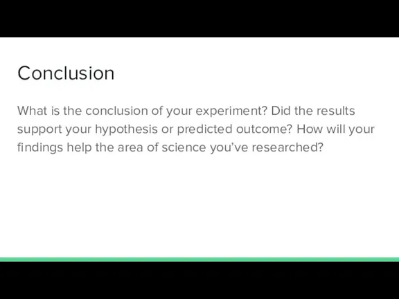 Conclusion What is the conclusion of your experiment? Did the results support