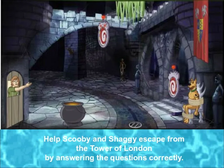 Help Scooby and Shaggy escape from the Tower of London by answering the questions correctly.