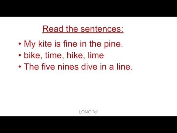 Read the sentences: My kite is fine in the pine. bike, time,