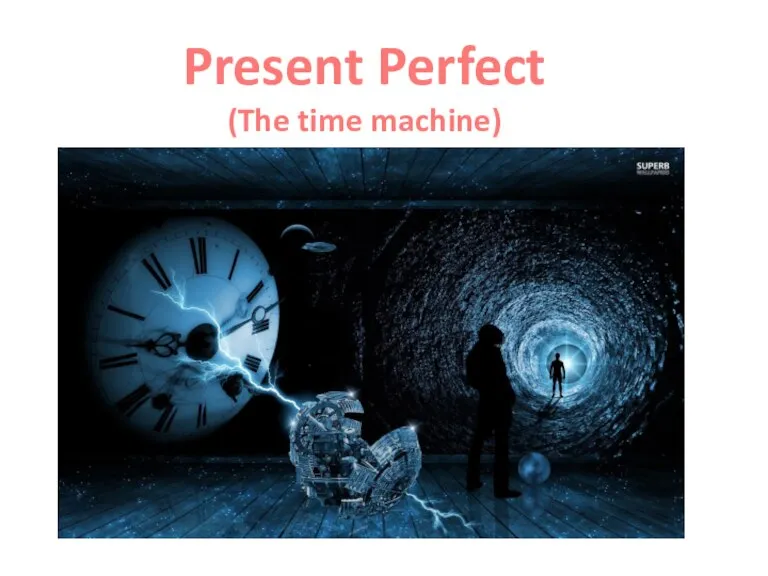 Present Perfect (The time machine)