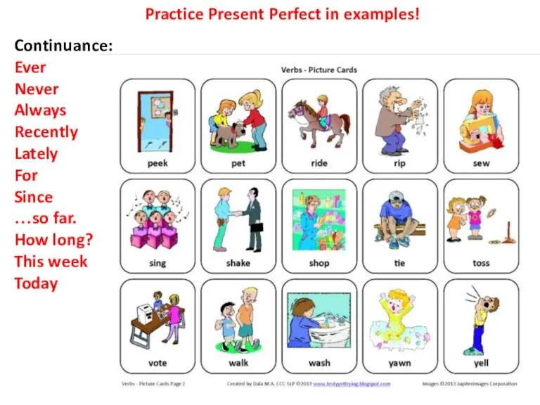 Practice Present Perfect in examples! Continuance: Ever Never Always Recently Lately For