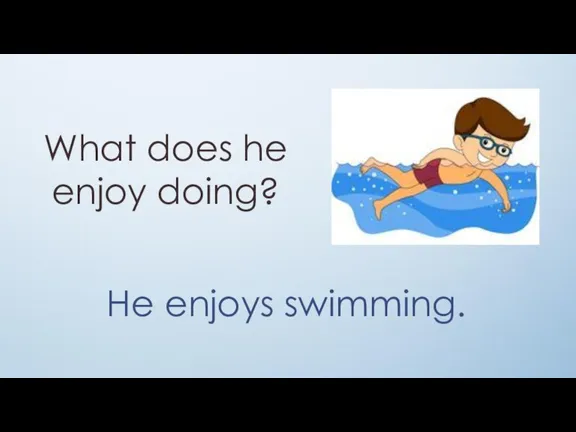 What does he enjoy doing? He enjoys swimming.