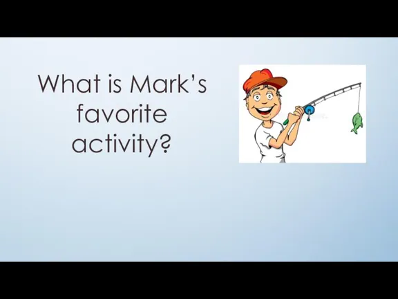 What is Mark’s favorite activity?