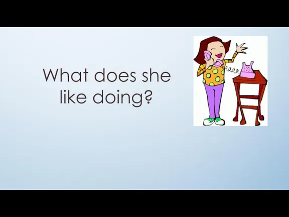 What does she like doing?