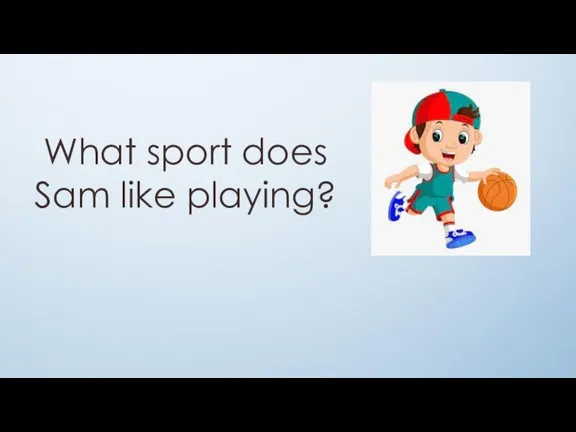 What sport does Sam like playing?