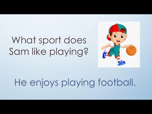 What sport does Sam like playing? He enjoys playing football.