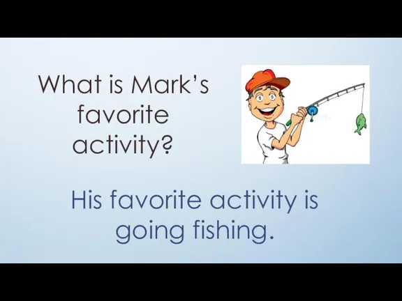 What is Mark’s favorite activity? His favorite activity is going fishing.