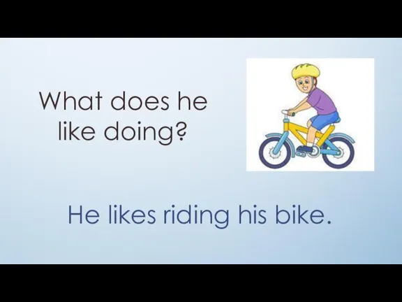 What does he like doing? He likes riding his bike.