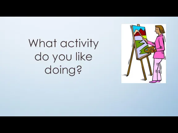 What activity do you like doing?