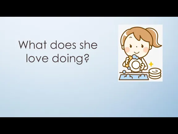 What does she love doing?