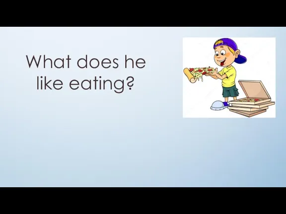 What does he like eating?