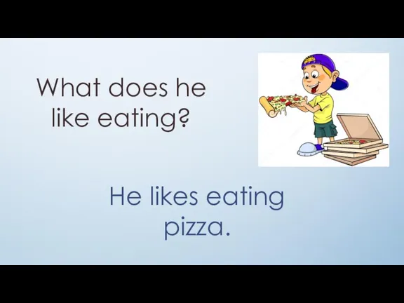 What does he like eating? He likes eating pizza.