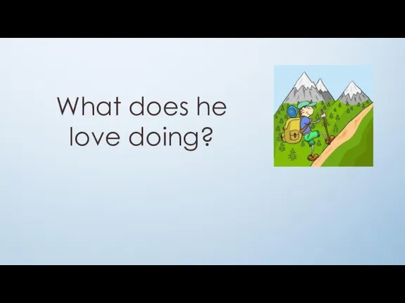 What does he love doing?