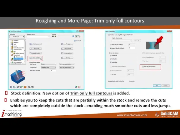 Stock definition: New option of Trim only full contours is added. Roughing