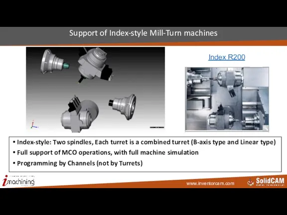 Support of Index-style Mill-Turn machines Index-style: Two spindles, Each turret is a