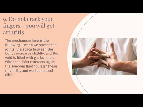 9. Do not crack your fingers - you will get arthritis The