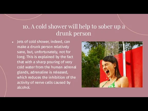 10. A cold shower will help to sober up a drunk person