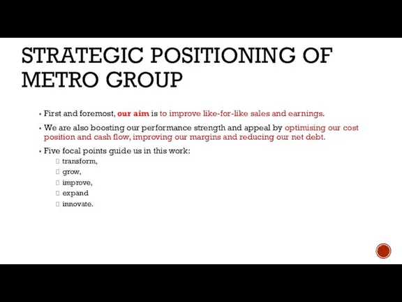 STRATEGIC POSITIONING OF METRO GROUP First and foremost, our aim is to