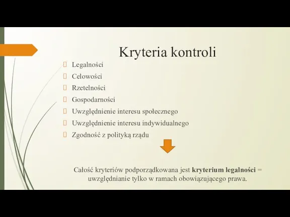 Kryteria kontroli Legalności Celowości Rzetelności Gospodarności Uwzględnienie interesu społecznego Uwzględnienie interesu indywidualnego