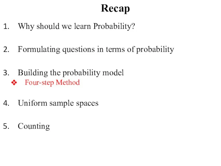 Recap Why should we learn Probability? Formulating questions in terms of probability