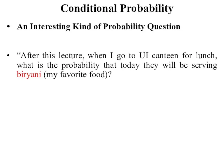 Conditional Probability An Interesting Kind of Probability Question “After this lecture, when