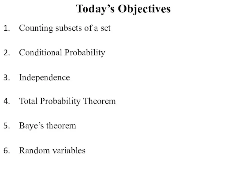 Today’s Objectives Counting subsets of a set Conditional Probability Independence Total Probability