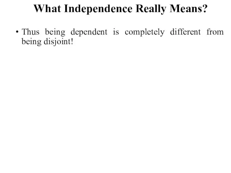 What Independence Really Means? Thus being dependent is completely different from being disjoint!