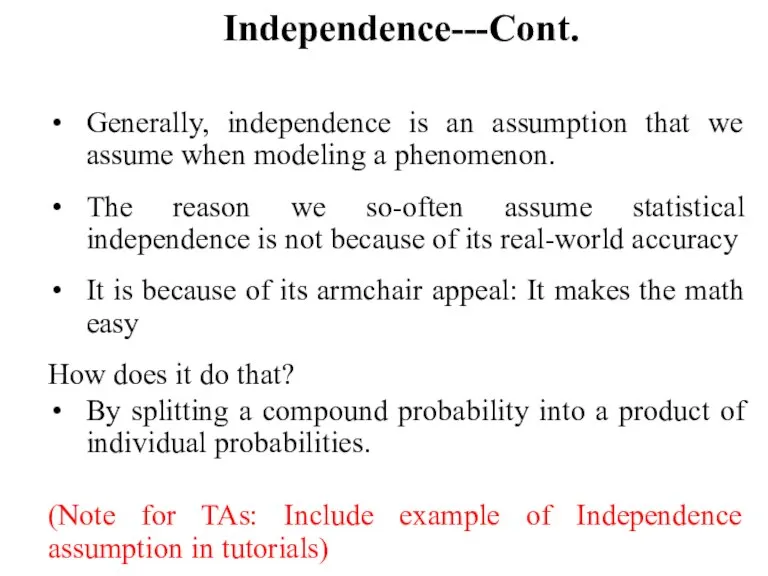 Independence---Cont. Generally, independence is an assumption that we assume when modeling a