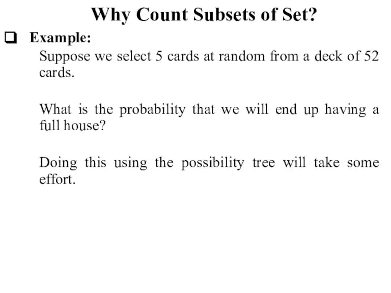 Why Count Subsets of Set? Example: Suppose we select 5 cards at